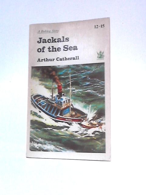 Jackals Of The Sea By Arthur Catherall