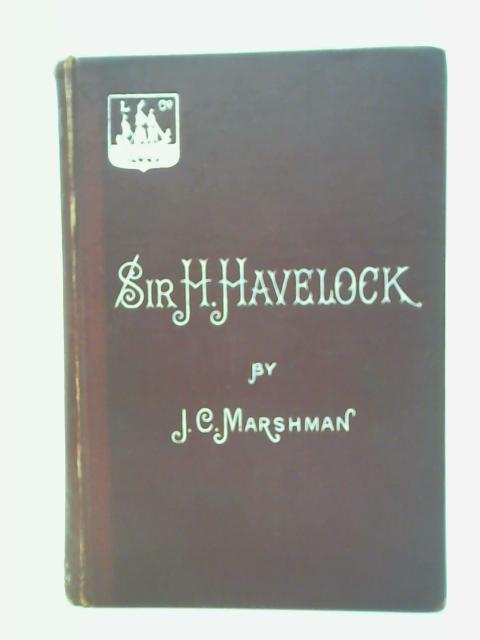 Memoirs of Major-General Sir Henry Havelock, K. C. B. By John Clark Marshman