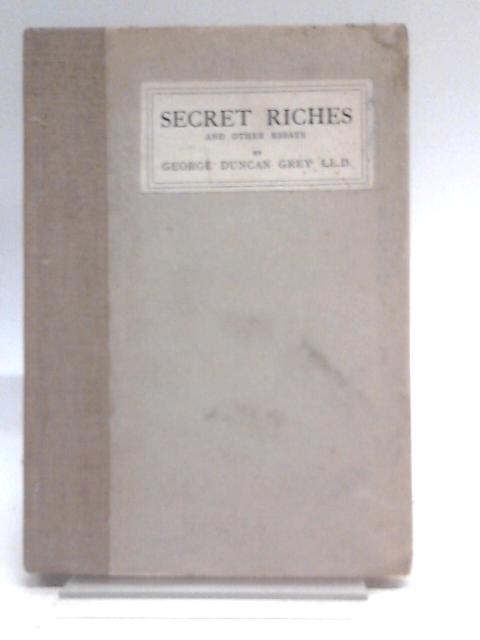 Secret Riches And Other Essays By George Duncan Grey