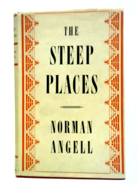 The Steep Places: An Examination Of Political Tendencies. By Norman Angell