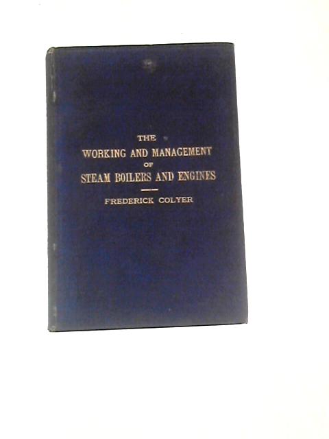 Treatise On the Working and Management of Steam Boilers and Engines By Frederick Colyer