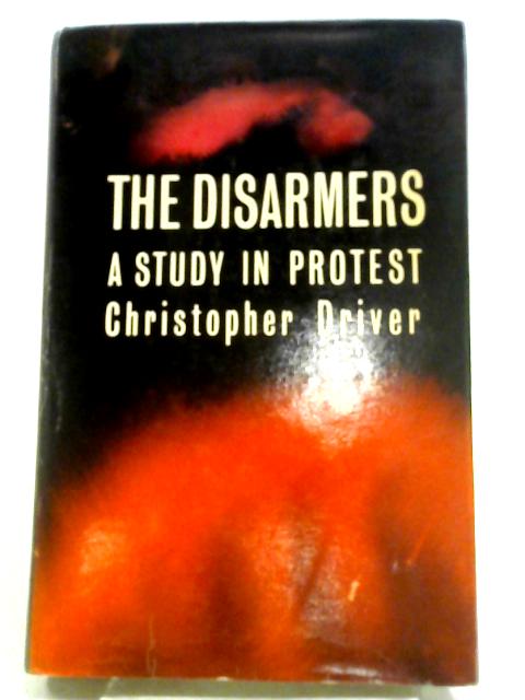 The Disarmers: A Study In Protest von Christopher Driver