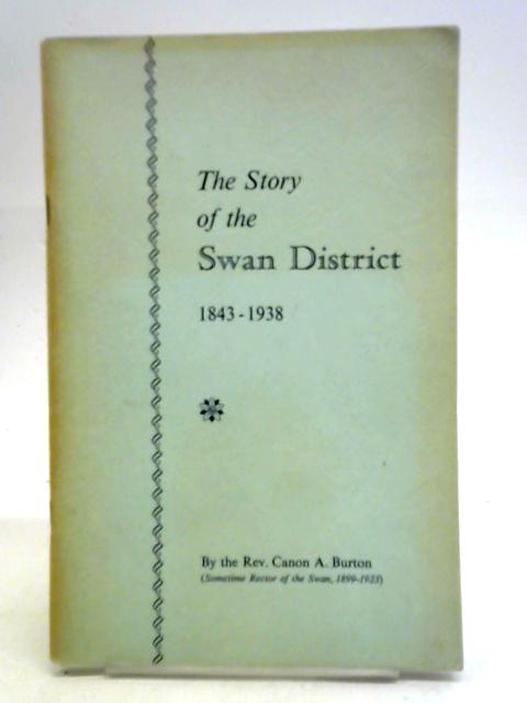 The Story of the Swan District 1843-1938 By Canon A. Burton