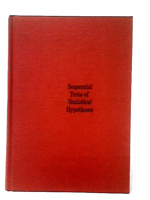 Sequential Tests Of Statistical Hypotheses von B. K. Ghosh