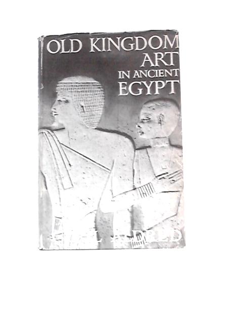 Old Kingdom Art in Ancient Egypt By Cyril Aldred