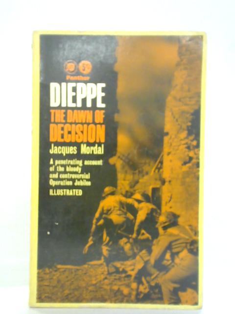 Dieppe The Dawn of Decision By Jacques Mordal