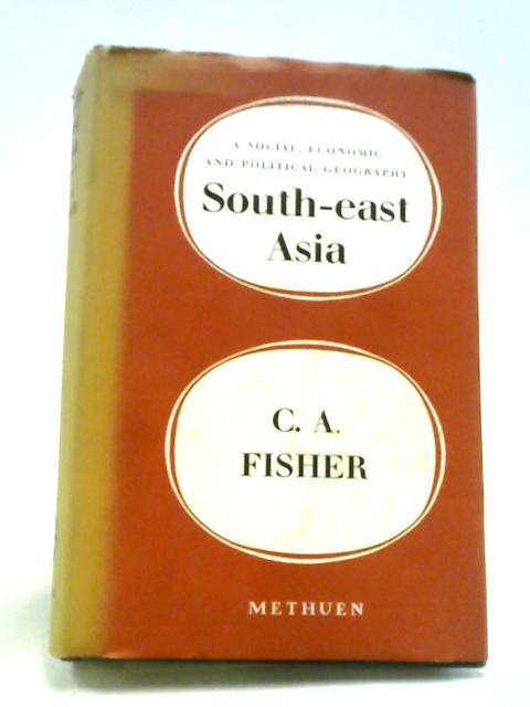 South-east Asia: A Social, Economic And Political Geography. von Charles A. Fisher