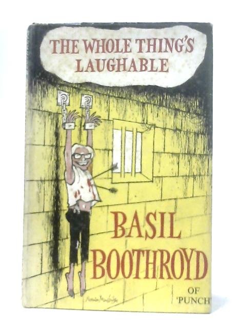 The Whole Thing's Laughable By Basil Boothroyd