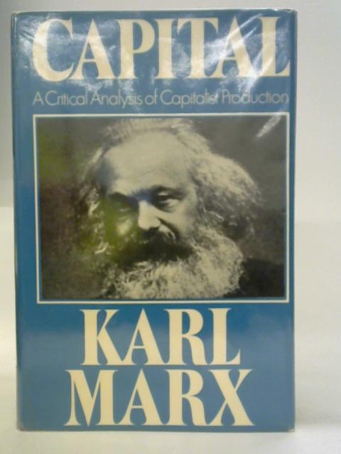 Capital: A Critical Analysis Of Capitalist Production von Karl Marx