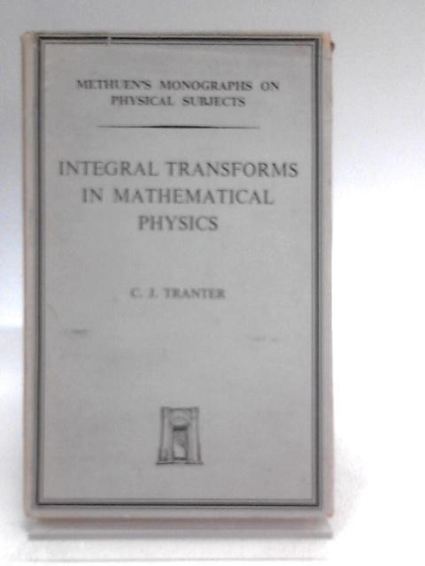 Integral Transforms in Mathematical By C.J Tranter