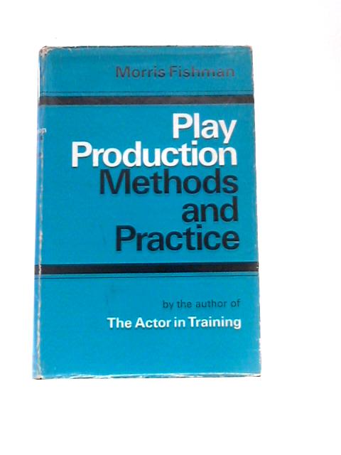 Play Production: Methods And Practice By Morris Fishman