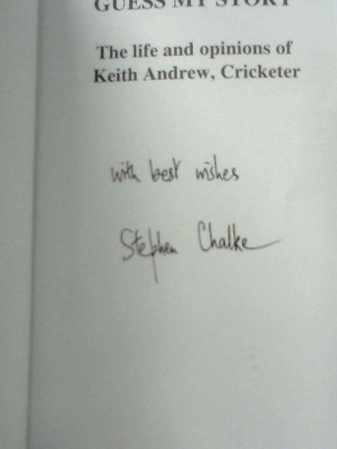 Guess My Story: The Life and Opinions of Keith Andrew, Cricketer By Stephen Chalke