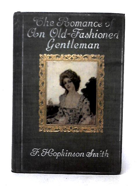 The Romance Of An Old-fashioned Gentleman von Francis Hopkinson Smith