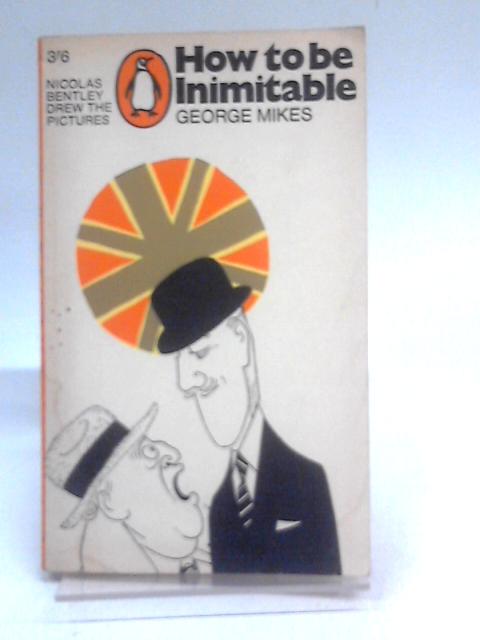 How to be Inimitable By George Mikes