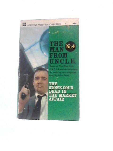 The Man From Uncle 4 The Stone-Cold Dead in the Market Affair By John Oram