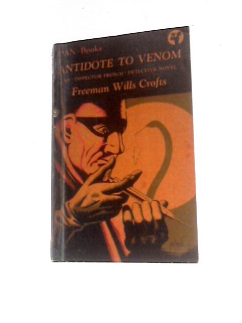 Antidote to Venom - An Inspector French Detective Novel By Freeman Wills Crofts