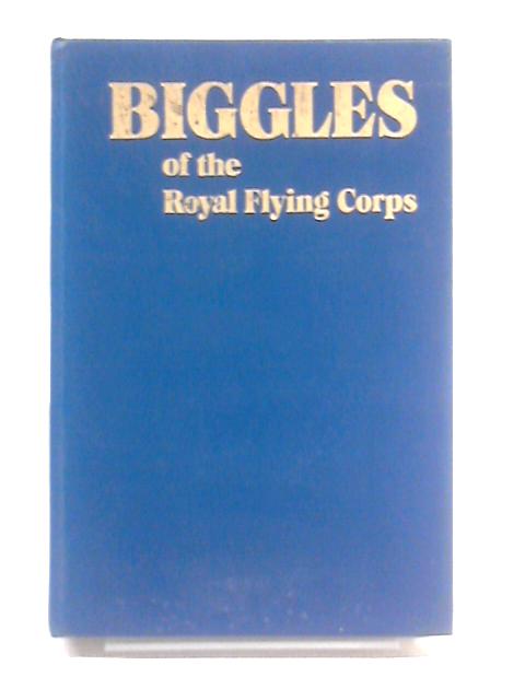 Biggles of the Royal Flying Corps By Captain W . E. Johns