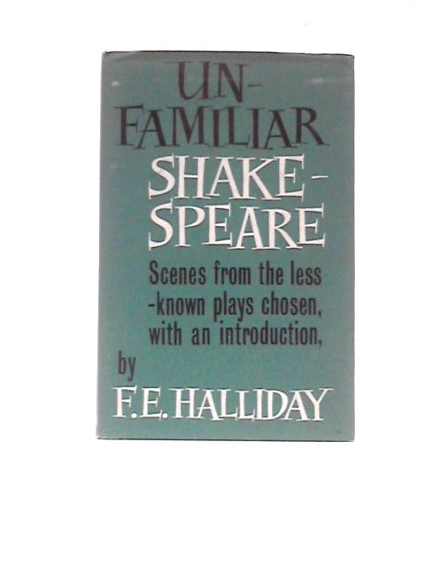 Unfamiliar Shakespeare By F. E. Halliday (Intro.)