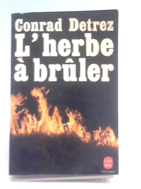 L'Herbe à Brûler: Roman By Conrad Detrez