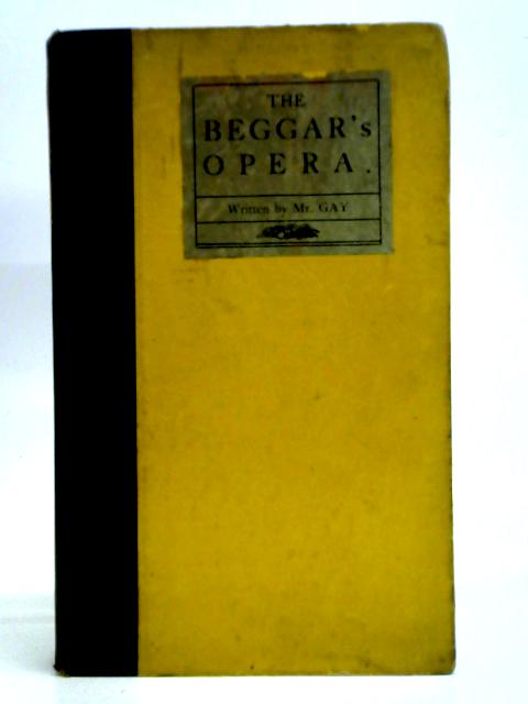 The Beggar's Opera To Which Is Prefixed the Musick To Each Song By Mr. Gay