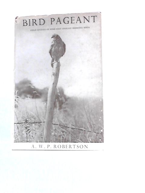 Bird Pageant Field Studies Of Some East Anglian Breeding Birds By A.W.P.Robertson
