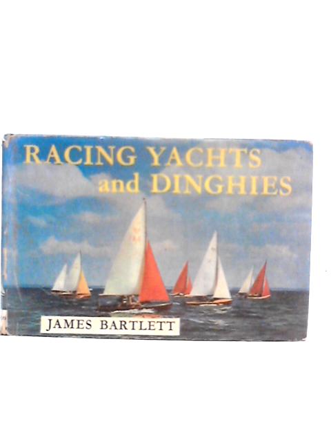 Racing Yachts and Dinghies von James Bartlett