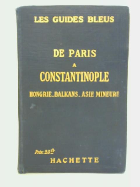 Les Guides Bleus: De Paris à Constantinople By Marcel Monmarche