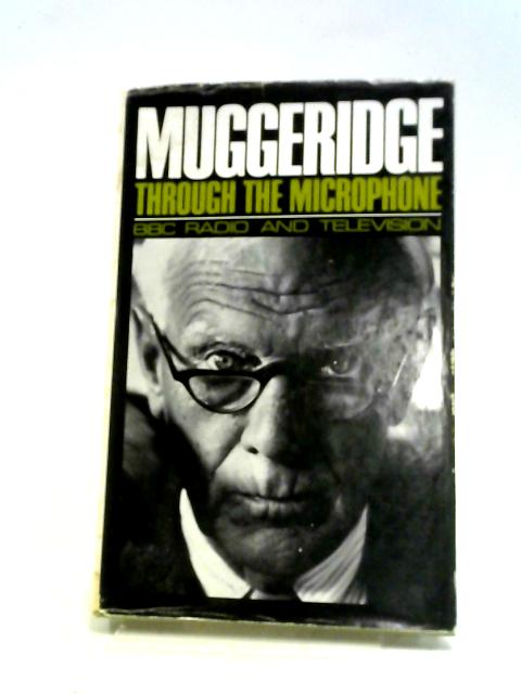 Muggeridge Through The Microphone By Malcolm Muggeridge