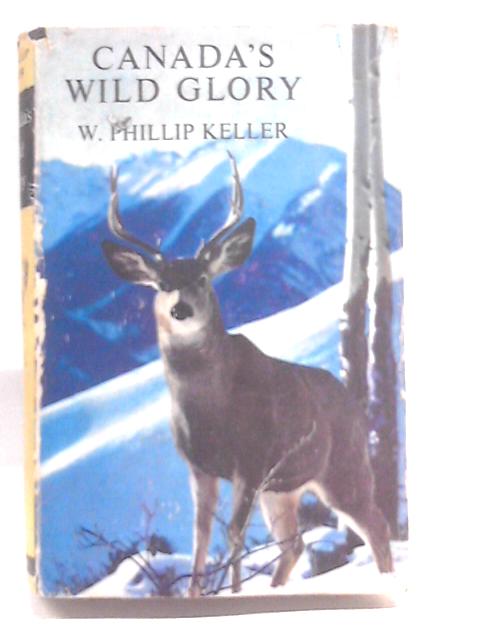 Canada's Wild Glory By W. Phillip Keller