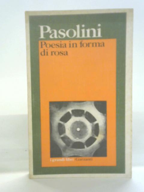Poesia in Forma Di Rosa von Pier Paolo Pasolini