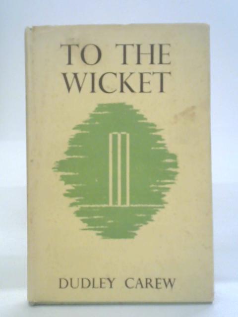 To The Wicket von Dudley Carew