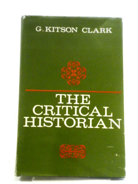 The Critical Historian By G Kitson Clark