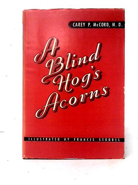 A Blind Hog's Acorns By Carey P. McCord