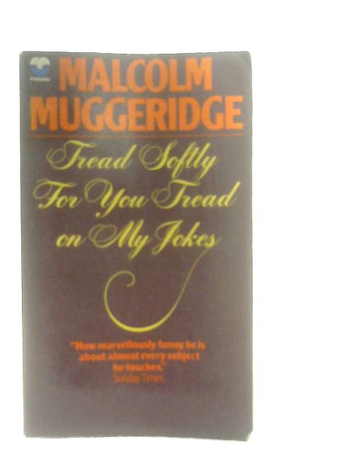 Tread Softly for You Tread on My Jokes von Malcolm Muggeridge