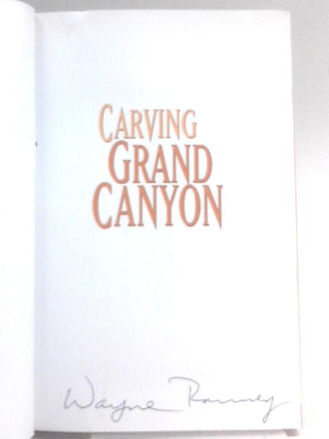 Carving grand canyon: evidence, theories, and mystery von Wayne Ranney
