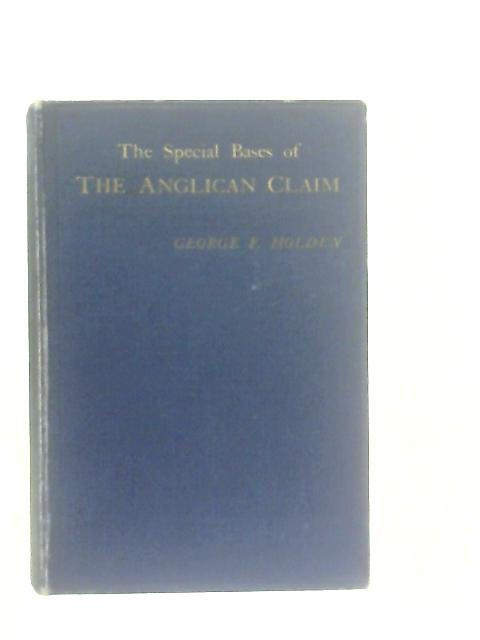 The Special Bases of the Anglican Claim By G. F. Holden