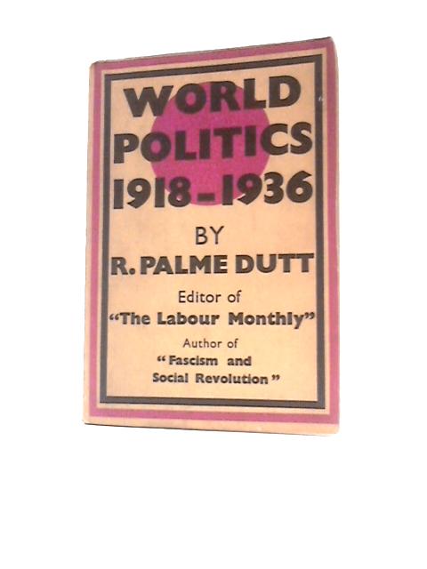 World Politics 1918 - 1936 von R. Palme Dutt
