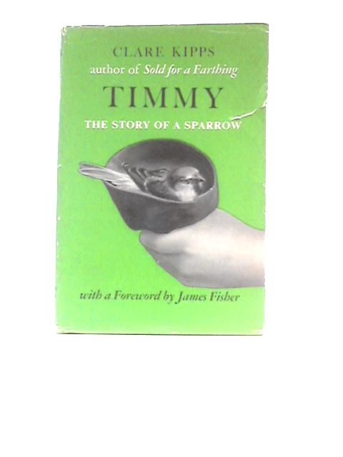 Timmy: The Story Of A Sparrow By Clare Kipps