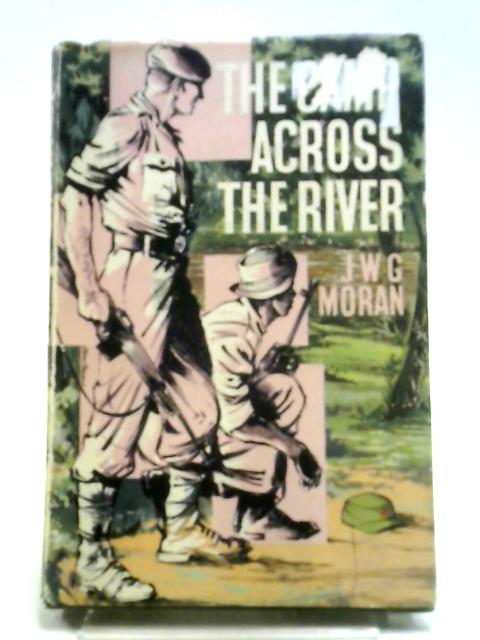 The Camp Across The River Further Recollections Of An Officer In The Malayan Police Force By J.W.G. Moran