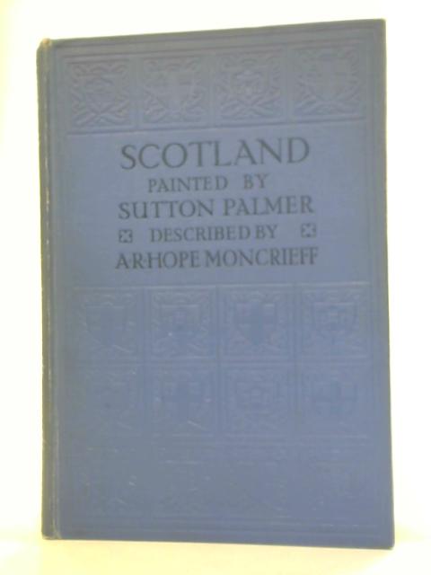 Scotland Painted by Sutton Palmer By A. R. Hope Moncrieff