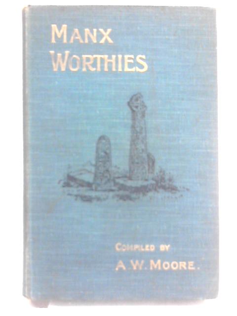 Manx Worthies; Or, Biographies Of Notable Manx Men And Women von Arthur William Moore