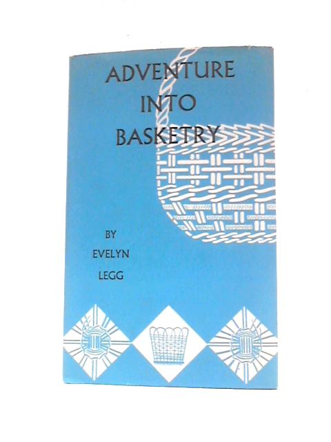 Adventure Into Basketry: For Boys And Girls Of All Ages von Evelyn Legg