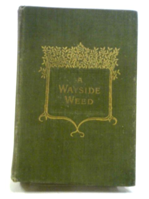 A Wayside Weed von A. F. Slade