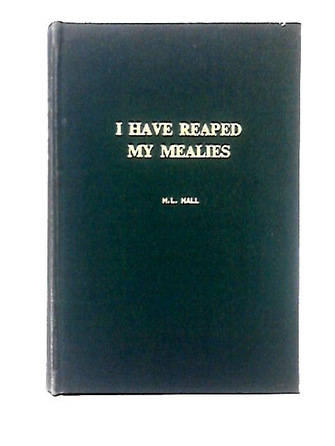 I Have Reaped My Mealies von H. L. Hall