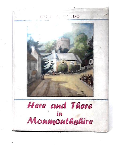 Here and There in Monmouthshire By Fred J. Hando