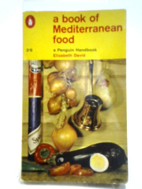 A Book Of Mediterranean Food. Penguin Handbook No Ph27 von Elizabeth David