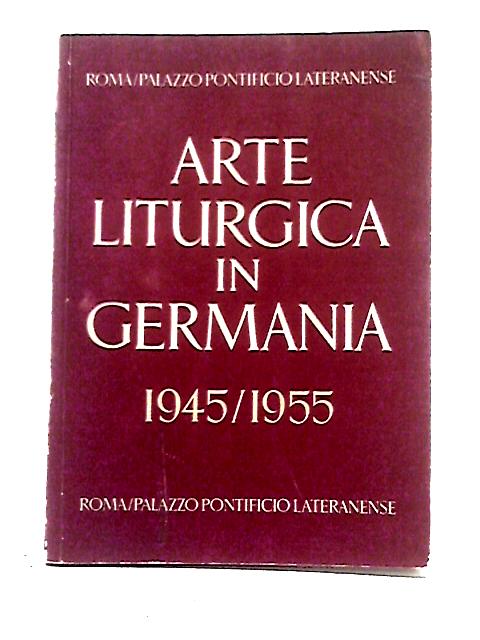 Arte Liturgica in Germania 1945-1955 By Unstated