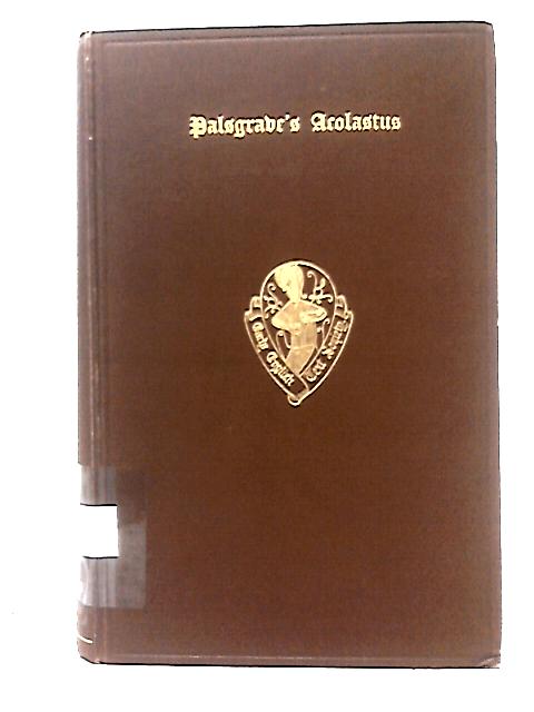 The Comedy of Acolastus By Fullonius John Palsgrave (trans)