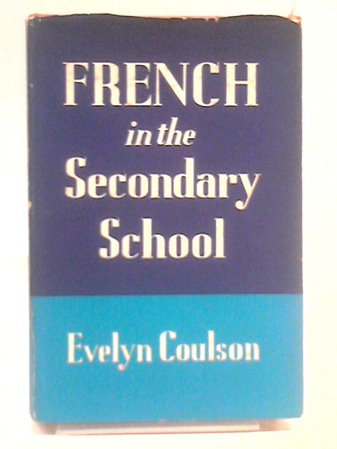 French in the Secondary School - Story of an Experiment By Evelyn Coulson