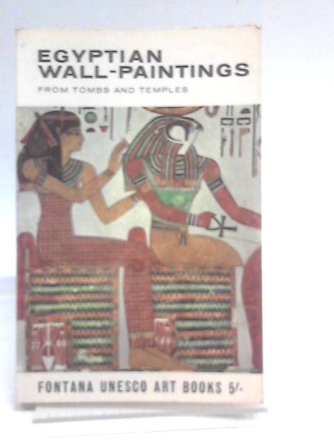 Egyptian Wall Paintings - from Tombs and Temples By Christiane Desroches-Noblecourt